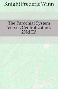 The Parochial System Versus Centralization, 2Nd Ed