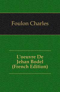 L'oeuvre De Jehan Bodel (French Edition)