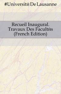 Recueil Inaugural. Travaux Des Facultes (French Edition)