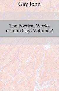 The Poetical Works of John Gay, Volume 2