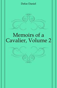 Memoirs of a Cavalier, Volume 2
