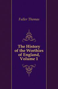 The History of the Worthies of England, Volume 1