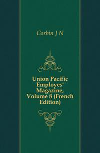 Union Pacific Employes' Magazine, Volume 8 (French Edition)
