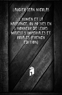 L'hymen Et La Naissance, Ou Poesies En L'honneur De Leurs Majestes Imperiales Et Royales (French Edition)