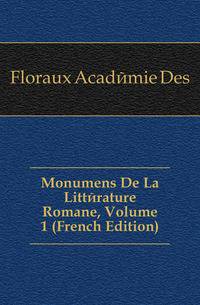Monumens De La Litterature Romane, Volume 1 (French Edition)