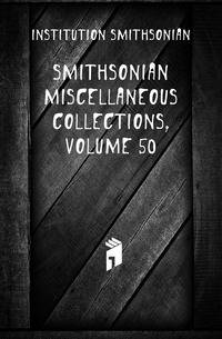 Smithsonian Miscellaneous Collections, Volume 50
