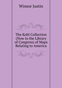 ...The Kohl Collection (Now in the Library of Congress) of Maps Relating to America