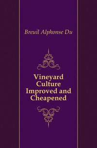 Vineyard Culture Improved and Cheapened