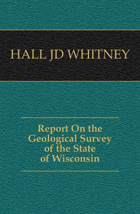 Report On the Geological Survey of the State of Wisconsin