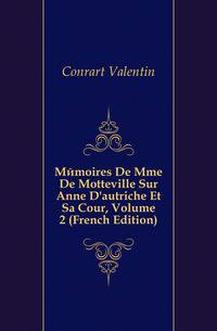 Memoires De Mme De Motteville Sur Anne D'autriche Et Sa Cour, Volume 2 (French Edition)