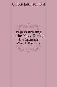 Papers Relating to the Navy During the Spanish War,1585-1587