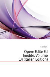 Opere Edite Ed Inedite, Volume 14 (Italian Edition)