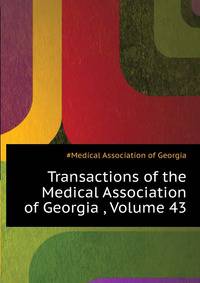 Transactions of the Medical Association of Georgia ..., Volume 43