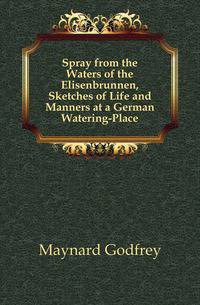 Spray from the Waters of the Elisenbrunnen, Sketches of Life and Manners at a German Watering-Place