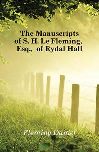 The Manuscripts of S. H. Le Fleming, Esq., of Rydal Hall