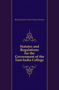 Statutes and Regulations for the Government of the East-India College