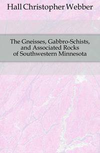 The Gneisses, Gabbro-Schists, and Associated Rocks of Southwestern Minnesota
