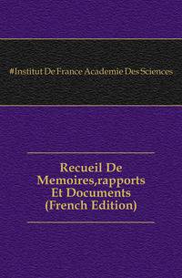 Recueil De Memoires,rapports Et Documents (French Edition)