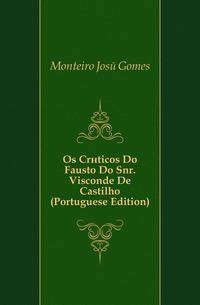 Os Criticos Do Fausto Do Snr. Visconde De Castilho (Portuguese Edition)
