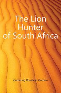 The Lion Hunter of South Africa