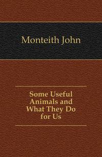 Some Useful Animals and What They Do for Us