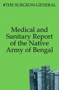 Medical and Sanitary Report of the Native Army of Bengal