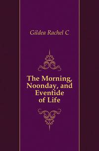 The Morning, Noonday, and Eventide of Life