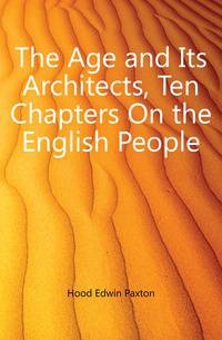 The Age and Its Architects, Ten Chapters On the English People