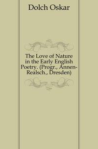 The Love of Nature in the Early English Poetry. (Progr., Annen-Realsch., Dresden).