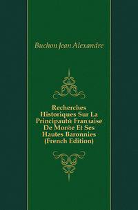 Recherches Historiques Sur La Principaute Francaise De Moree Et Ses Hautes Baronnies (French Edition)