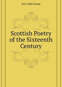 Scottish Poetry of the Sixteenth Century ...