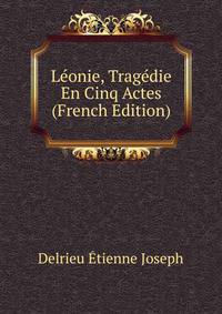 Leonie, Tragedie En Cinq Actes ... (French Edition)