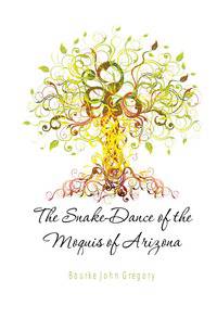The Snake-Dance of the Moquis of Arizona