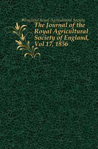 The Journal of the Royal Agricultural Society of England, Vol 17, 1856