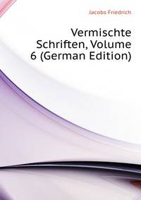 Vermischte Schriften, Volume 6 (German Edition)