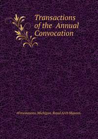 Transactions of the ... Annual Convocation ...