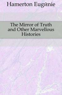 The Mirror of Truth and Other Marvellous Histories