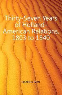 Thirty-Seven Years of Holland-American Relations, 1803 to 1840