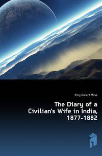 The Diary of a Civilian's Wife in India, 1877-1882