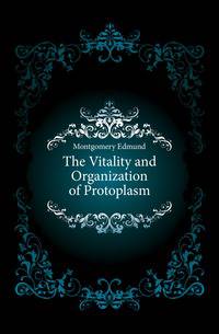 The Vitality and Organization of Protoplasm