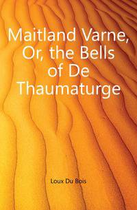 Maitland Varne, Or, the Bells of De Thaumaturge