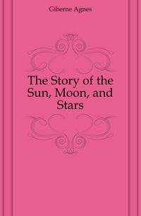 The Story of the Sun, Moon, and Stars