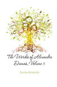 The Works of Alexandre Dumas, Volume 5