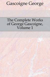 The Complete Works of George Gascoigne, Volume 1