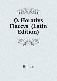 Q. Horativs Flaccvs ... (Latin Edition)