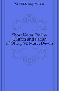 Short Notes On the Church and Parish of Ottery St. Mary, Devon