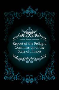 Report of the Pellagra Commission of the State of Illinois