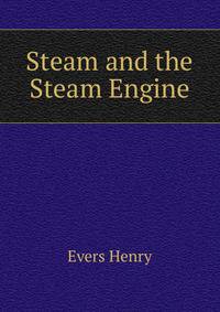 Steam and the Steam Engine...