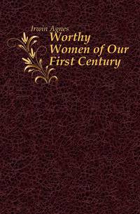 Worthy Women of Our First Century