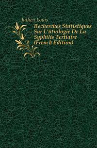 Recherches Statistiques Sur L'etiologie De La Syphilis Tertiaire (French Edition)